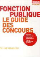 Couverture du livre « Le guide des concours de la fonction publique (17e édition) » de Celine Manceau aux éditions L'etudiant