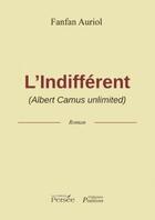 Couverture du livre « L'indifférent (Albert Camus unlimited) » de Fanfan Auriol aux éditions Persee