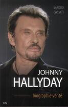 Couverture du livre « Johnny Hallyday ; la biographie vérité » de Sandro Cassati aux éditions City