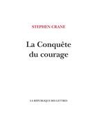 Couverture du livre « La conquête du courage » de Stephen Crane aux éditions La Republique Des Lettres