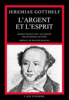 Couverture du livre « Argent et l'esprit (l') » de Jeremias Gotthelf aux éditions L'age D'homme