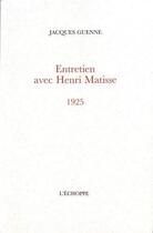 Couverture du livre « Entretien avec Henri Matisse, 1925 » de Jacques Guenne aux éditions L'echoppe
