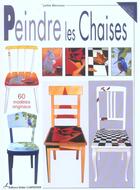 Couverture du livre « Peindre Les Chaises- 60 Modeles Originaux » de Jackie Bienvenu aux éditions Editions Carpentier