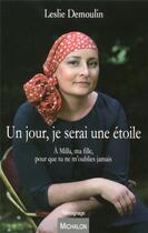 Couverture du livre « Un jour, je serai une étoile ; à Milla, ma fille, pour que tu ne m'oublies jamais » de Leslie Demoulin aux éditions Michalon