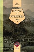 Couverture du livre « Cent ans aux Pyrénées Tome 5 et Tome 6 » de Henri Beraldi aux éditions Editions Des Regionalismes