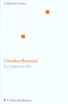 Couverture du livre « Le corps en tete » de Claudine Bertrand aux éditions Atelier Des Brisants