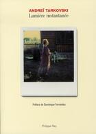 Couverture du livre « Lumière instantanée » de Andrei Tarkovski aux éditions Philippe Rey
