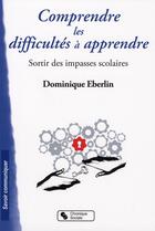 Couverture du livre « Comprendre les difficultés à apprendre ; sortir des impasses scolaires » de Eberlin D aux éditions Chronique Sociale