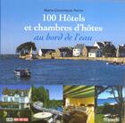 Couverture du livre « Cent Hotels Et Chambres D'Hotes Au Bord De L'Eau » de Marie-Dominique Perrin aux éditions Filipacchi