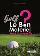 Couverture du livre « Golf ; le bon matériel ? » de Franck Viau De Caumette aux éditions Amphora