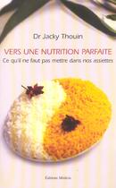 Couverture du livre « Vers une nutrition parfaite - ce qu'il ne faut pas faire » de Jacky Thouin aux éditions Medicis