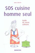 Couverture du livre « Sos Cuisine Homme Seul ; Guide De Survie Culinaire » de Anne Caboche aux éditions Bonneton