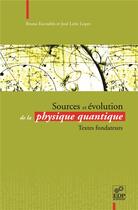 Couverture du livre « Sources et évolution de la physique quantique » de Bruno Escoubes et Jose Leite Lopes aux éditions Edp Sciences