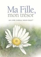 Couverture du livre « Ma fille, mon trésor » de Helen Exley aux éditions Exley