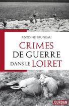 Couverture du livre « Crimes de guerre dans le loiret » de Bruneau Antoine aux éditions Jourdan