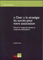Couverture du livre « Osez la stratégie du succès pour votre association » de Isabelle Goos aux éditions Edi Pro