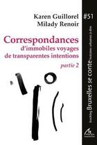 Couverture du livre « Correspondances D'Immobiles Voyages De Transparentes Intentions. Partie 2 » de Guillorel/Renoir aux éditions Maelstrom