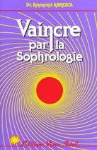 Couverture du livre « Vaincre par la sophrologie » de Raymond Abrezol aux éditions Vivez Soleil