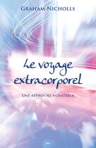 Couverture du livre « Le voyage extracorporel ; une approche novatrice » de Graham Nicholls aux éditions Editions Ada