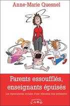 Couverture du livre « Parents essoufflés, enseignants epuisés ; les répercussions sociales d'une éducation trop permissive » de Anne-Marie Quesnel aux éditions C.a.r.d.