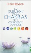 Couverture du livre « La guérison par les chakras et la conscience karmique » de Keith Sherwood aux éditions Pochette Inc