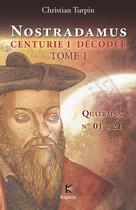 Couverture du livre « Nostradamus, centurie I décodée t.1 ; quatrains n° 01 à 21 » de Christian Turpin aux éditions Kapsos