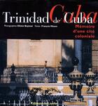Couverture du livre « Trinidad de Cuba ; mémoire d'une cité coloniale » de Francois Missen aux éditions Le Layeur