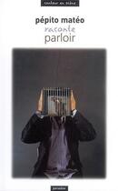Couverture du livre « Pépito Matéo raconte Parloir » de Pepito Mateo aux éditions Paradox