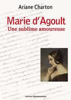 Couverture du livre « Marie d'Agoult, une sublime amoureuse » de Ariane Charton aux éditions Kirographaires