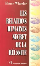 Couverture du livre « Les relations humaines, secret de la reussite » de Elmer Wheeler aux éditions Un Monde Different