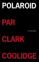 Couverture du livre « Polaroïd » de Clark Coolidge aux éditions Eric Pesty
