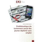 Couverture du livre « Problematique du traitement social des jeunes diplome sans emploi » de Kpatou B M. aux éditions Editions Universitaires Europeennes