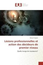 Couverture du livre « Lesions professionnelles et action des decideurs de premier niveau : Quelle marge de manoeuvre? » de Bianca Turgeon aux éditions Editions Universitaires Europeennes