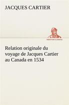 Couverture du livre « Relation originale du voyage de jacques cartier au canada en 1534 » de Jacques Cartier aux éditions Tredition