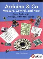 Couverture du livre « Arduino et Co - Measure, Control, and Hack : Clever Tricks with ATmega328 Pro Mini Boards » de Robert Sontheimer aux éditions Publitronic Elektor