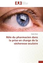 Couverture du livre « Rôle du pharmacien dans la prise en charge de la sécheresse oculaire » de Elodie Olivier aux éditions Editions Universitaires Europeennes