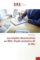 Couverture du livre « Les impots decentralises en rdc: etude evolutive (if et irl) » de Nkongolo Felly aux éditions Editions Universitaires Europeennes