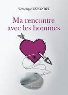 Couverture du livre « Ma rencontre avec les hommes » de Veronique Lerondel aux éditions Baudelaire