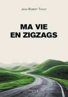 Couverture du livre « Ma vie en zigzags » de Jean-Robert Thouy aux éditions Baudelaire