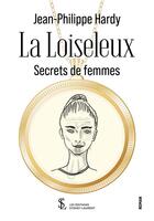 Couverture du livre « La loiseleux ; secrets de femmes » de Jean-Philippe Hardy aux éditions Sydney Laurent