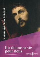 Couverture du livre « Chemins de croix en poche : il a donné sa vie pour nous » de Cedric Chanot aux éditions Artege