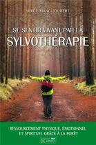 Couverture du livre « Se sentir vivant par la sylvothérapie » de Serge Mang-Joubert aux éditions De Vinci