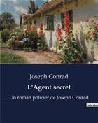 Couverture du livre « L'Agent secret : Un roman policier de Joseph Conrad » de Joseph Conrad aux éditions Culturea