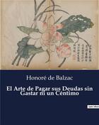 Couverture du livre « El Arte de Pagar sus Deudas sin Gastar ni un Céntimo » de Honoré De Balzac aux éditions Culturea