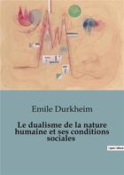 Couverture du livre « Le dualisme de la nature humaine et ses conditions sociales » de Emile Durkheim aux éditions Shs Editions