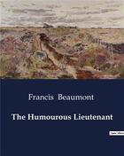 Couverture du livre « The Humourous Lieutenant » de Francis Beaumont aux éditions Culturea