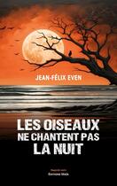 Couverture du livre « Les oiseaux ne chantent pas la nuit » de Jean-Felix Even aux éditions Editions Maia