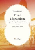 Couverture du livre « Freud à Jérusalem ; la psychanalyse face au sionisme » de Eran Rolnik aux éditions L'antilope