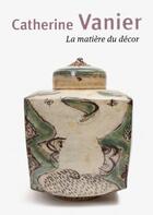 Couverture du livre « Catherine Vanier, la matière du décor » de Philippe Magloire aux éditions Ateliers D'art De France