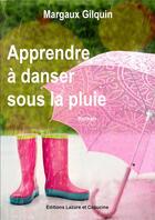 Couverture du livre « Apprendre à danser sous la pluie » de Margaux Gilquin aux éditions Lazare Et Capucine